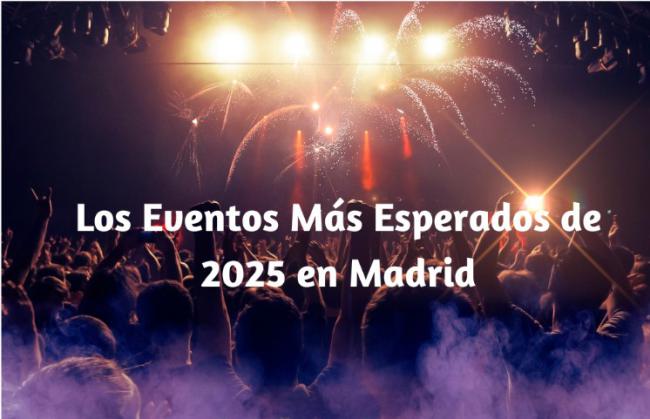 Los Eventos Más Esperados de 2025 en Madrid