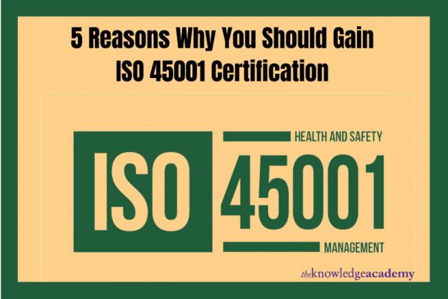 5 Reasons Why You Should Gain ISO 45001 Certification